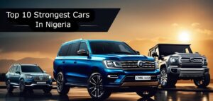 Top 10 Strongest Cars In Nigeria